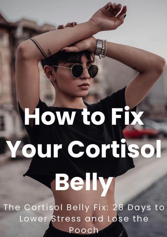 How to Fix Your Cortisol Belly